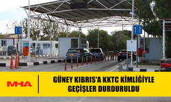 GÜNEY KIBRIS'A KKTC KİMLİĞİYLE GEÇİŞLER DURDURULDU