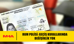 RUM POLİSİ: GEÇİŞ KURALLARINDA DEĞİŞİKLİK YOK
