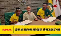 LOUA VE TRAORE MAĞUSA TÜRK GÜCÜ'NDE