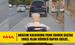 ENGELLİ VATANDAŞIN YOLUNU ARAÇLA KAPATAN, SÜRÜCÜYE CEZA