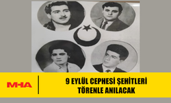 9 EYLÜL CEPHESİ ŞEHİTLERİ TÖRENLE ANILACAK