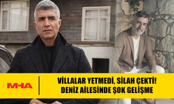 VİLLALAR YETMEDİ, SİLAH ÇEKTİ! DENİZ AİLESİNDE ŞOK GELİŞME