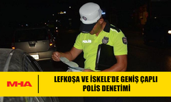 LEFKOŞA VE İSKELE’DE GENİŞ ÇAPLI POLİS DENETİMİ