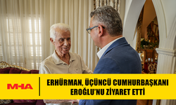 ERHÜRMAN, ÜÇÜNCÜ CUMHURBAŞKANI EROĞLU’NU ZİYARET ETTİ