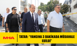 TATAR: “YANGINA 3 DAKİKADA MÜDAHALE EDİLDİ”