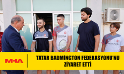 CUMHURBAŞKANI TATAR BADMİNGTON FEDERASYONU’NU ZİYARET ETTİ
