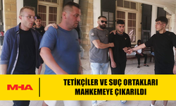 TETİKÇİLER VE SUÇ ORTAKLARI MAHKEMEYE ÇIKARILDI