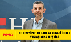 HP'DEN YÜZDE 40 DAHA AZ ASGARİ ÜCRET YAKLAŞIMINA ELEŞTİRİ