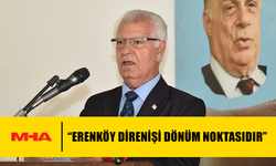 BAYAR: “ERENKÖY DİRENİŞİ DÖNÜM NOKTASIDIR”