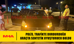POLİS, TRAFİKTE DURDURDUĞU ARAÇTA SENTETİK MADDE BULDU