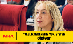 FİLİZ BESİM: “SAĞLIKTA DENETİM YOK, SİSTEM ÇÖKÜYOR”