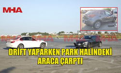 DRİFT YAPARKEN PARK HALİNDEKİ ARACA ÇARPTI