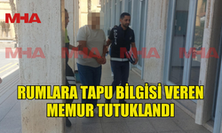 TAPUDA RUMLARA  BİLGİLERİ SIZDIRAN MEMUR TUTUKLANDI