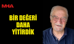 BİR DEĞERİ DAHA YİTİRDİK