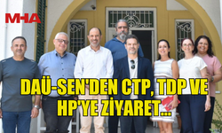 DAÜ-SEN'DEN CTP, TDP VE HP'YE ZİYARET...
