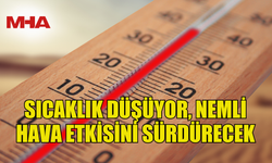 SICAKLIK DÜŞÜYOR, NEMLİ HAVA ETKİSİNİ SÜRDÜRECEK