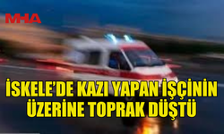 İSKELE’DE KAZI YAPAN İŞÇİNİN ÜZERİNE TOPRAK DÜŞTÜ