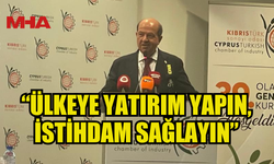 TATAR: “ÜLKEYE YATIRIM YAPIN, İSTİHDAM SAĞLAYIN”