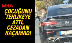 ÇOCUĞUNU TEHLİKEYE ATTI, CEZADAN KAÇAMADI