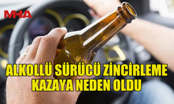 ALKOLLÜ SÜRÜCÜ ZİNCİRLEME KAZAYA NEDEN OLDU