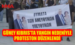 GÜNEY KIBRIS'TA YANGIN NEDENİYLE PROTESTON DÜZENLENDİ