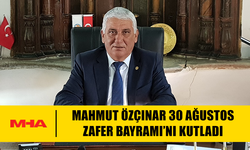 ÖZÇINAR: “30 AĞUSTOS, TARİHİMİZİN ONURLA DOLU SAYFALARINDAN BİRİDİR”
