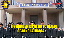 POLİS AKADEMİSİ’NE KKTC'DEN ALINACAK 10 ÖĞRENCİ İÇİN BAŞVURULAR BUGÜN BAŞLADI