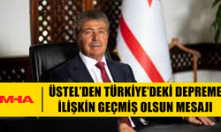 ÜSTEL’DEN TÜRKİYE’DEKİ DEPREME İLİŞKİN GEÇMİŞ OLSUN MESAJI