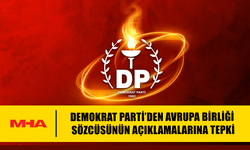 DEMOKRAT PARTİ’DEN AVRUPA BİRLİĞİ SÖZCÜSÜNÜN AÇIKLAMALARINA TEPKİ