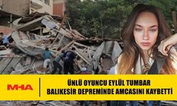ÜNLÜ OYUNCU EYLÜL TUMBAR BALIKESİR DEPREMİNDE AMCASINI KAYBETTİ