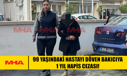 99 YAŞINDAKİ HASTAYI DÖVEN BAKICIYA 1 YIL HAPİS CEZASI!
