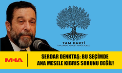 SERDAR DENKTAŞ: BU SEÇİMDE ANA MESELE KIBRIS SORUNU DEĞİL!