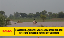 PAKİSTAN'DA ŞİDDETLİ YAĞIŞLARIN NEDEN OLDUĞU SELLERDE ÖLENLERİN SAYISI 33’E YÜKSELDİ