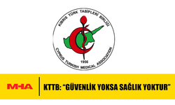 KTTB: “GÜVENLİK YOKSA SAĞLIK YOKTUR”
