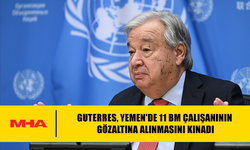 GUTERRES, YEMEN'DE 11 BM ÇALIŞANININ GÖZALTINA ALINMASINI KINADI