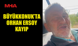 BÜYÜKKONUK’TA ORHAN ERSOY KAYIP