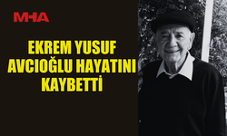 EKREM YUSUF AVCIOĞLU HAYATINI KAYBETTİ