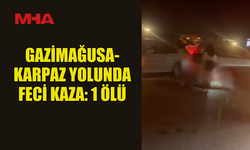 GAZİMAĞUSA-KARPAZ YOLUNDA FECİ KAZA: 1 ÖLÜ