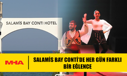 SALAMİS BAY CONTİ’DE HER GÜN FARKLI BİR EĞLENCE