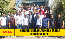 HATAYLI İŞ İNSANLARINDAN TABELA DERNEĞİNE TEPKİ!