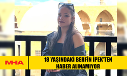 18 YAŞINDAKİ BERFİN İPEK’TEN HABER ALINAMIYOR