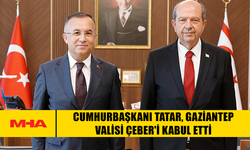 CUMHURBAŞKANI TATAR, GAZİANTEP VALİSİ ÇEBER'İ KABUL ETTİ