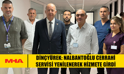 DİNÇYÜREK: NALBANTOĞLU CERRAHİ SERVİSİ YENİLENEREK HİZMETE GİRDİ