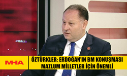 ÖZTÜRKLER: ERDOĞAN’IN BM KONUŞMASI MAZLUM MİLLETLER İÇİN ÖNEMLİ