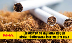 LEFKOŞA’DA 18 YAŞINDAN KÜÇÜK KİŞİYE TÜTÜN SATAN İŞLETMECİYE CEZA