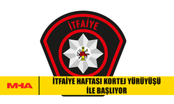 İTFAİYE HAFTASI KORTEJ YÜRÜYÜŞÜ İLE BAŞLIYOR