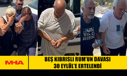 BEŞ KIBRISLI RUM’UN DAVASI 30 EYLÜL’E ERTELENDİ