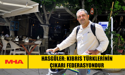 HASGÜLER: KIBRIS TÜRKLERİNİN ÇIKARI FEDERASYONDUR