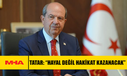 TATAR: “HAYAL DEĞİL HAKİKAT KAZANACAK”