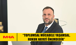 ÇELER: “TOPLUMSAL MÜCADELE YAŞAMSAL, HUKUK HAYATİ ÖNEMDEDİR”